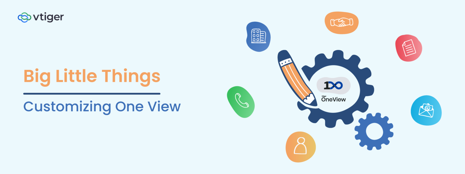 Big Little Things - Customizing One View - Vtiger CRM Blog